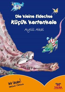 Die kleine Eidechse /Deutsch-Türkisch von Akal,  Aytül