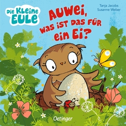 Die kleine Eule. Auwei, was ist das für ein Ei? von Jacobs,  Tanja, Weber,  Susanne