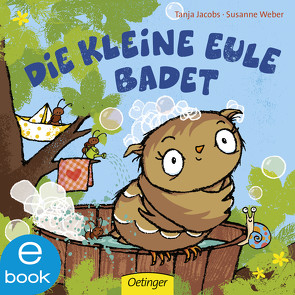 Die kleine Eule badet von Jacobs,  Tanja, Weber,  Susanne