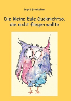 Die kleine Eule Gucknichtso, die nicht fliegen wollte von Steinkellner,  Ingrid