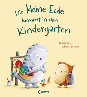 Die kleine Eule kommt in den Kindergarten von Brown,  Alison, Gliori,  Debi, Grimm,  Sandra