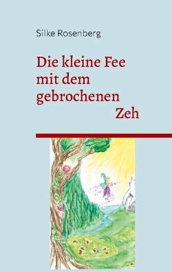 Die kleine Fee mit dem gebrochenen Zeh von Rosenberg,  Silke