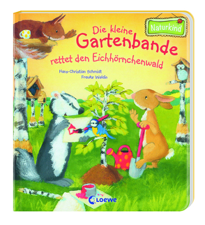 Die kleine Gartenbande rettet den Eichhörnchenwald (Naturkind) von Schmid,  Hans-Christian, Weldin,  Frauke