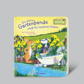 Die kleine Gartenbande sorgt für sauberes Wasser (Naturkind) von Schmidt,  Hans-Christian, Weldin,  Frauke