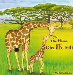Die kleine Giraffe Fili von Stricker,  Wolfgang