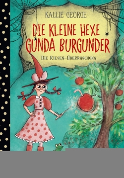 Die kleine Hexe Gunda Burgunder. Die Riesen-Überraschung von George,  Kallie, Sif,  Birgitta, Viseneber,  Karolin