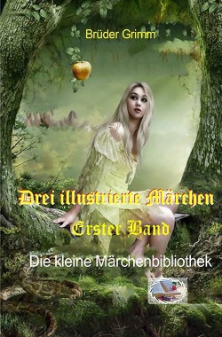 Die kleine Märchenbibliothek / Drei illustrierte Märchen, Erster Band von Grimm,  Jacob und Wilhelm