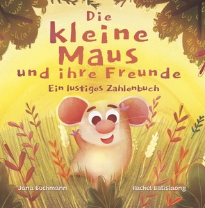 Die kleine Maus und ihre Freunde von Buchmann,  Jana