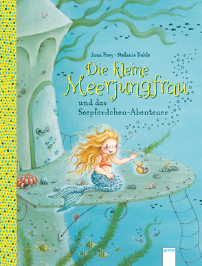 Die kleine Meerjungfrau und das Seepferdchen-Abenteuer von Dahle,  Stefanie, Frey,  Jana