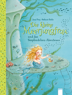 Die kleine Meerjungfrau und das Seepferdchen-Abenteuer von Dahle,  Stefanie, Frey,  Jana
