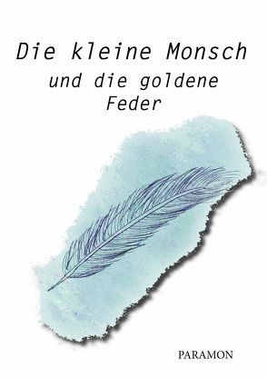 Die kleine Monsch und die goldene Feder von Mauthner,  Jürgen