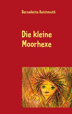 Die kleine Moorhexe von Reichmuth,  Bernadette