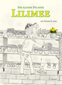Die kleine Pflanze Lilimee von Löwe,  Thorsten H.