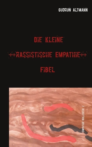 Die kleine rassistische Empathie Fibel von Altmann,  Gudrun