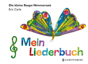 Die kleine Raupe Nimmersatt – Mein Liederbuch von Carle,  Eric, Filthaut,  Kristina