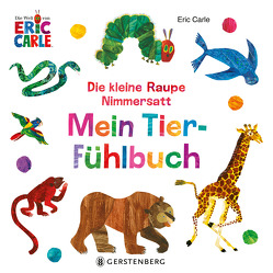 Die kleine Raupe Nimmersatt – Mein Tier-Fühlbuch von Carle,  Eric