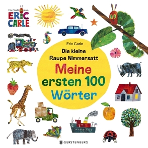 Die kleine Raupe Nimmersatt – Meine ersten 100 Wörter von Carle,  Eric