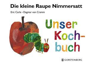 Die kleine Raupe Nimmersatt – Unser Kochbuch von Carle,  Eric, von Cramm,  Dagmar