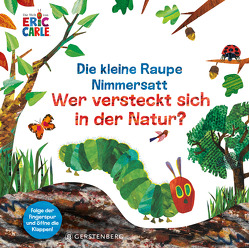 Die kleine Raupe Nimmersatt – Wer versteckt sich in der Natur? von Carle,  Eric