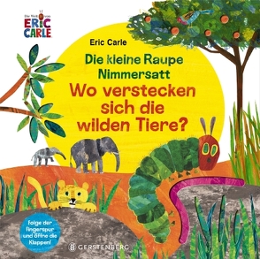 Die kleine Raupe Nimmersatt – Wo verstecken sich die wilden Tiere? von Carle,  Eric