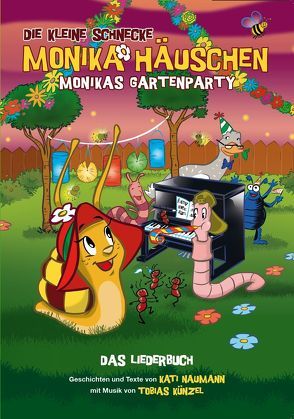 Die Kleine Schnecke Monika Häuschen: Monikas Gartenparty – Das Liederbuch von Bosworth Music, Kati ,  Naumann, Tobias,  Künzel