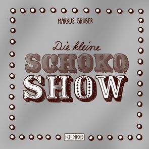Die kleine Schoko-Show von Gruber,  Markus, Miller,  Carmen