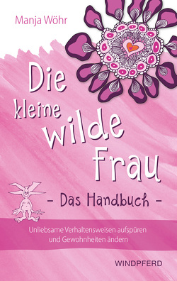 Die kleine wilde Frau – Das Handbuch von Wöhr,  Manja