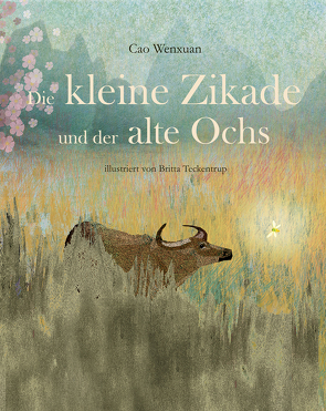 Die kleine Zikade und der alte Ochs von Teckentrup,  Britta, Wenxuan,  Cao