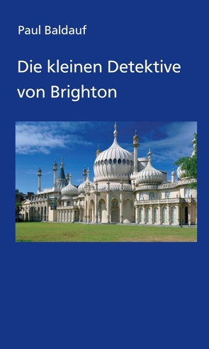 Die kleinen Detektive von Brighton von Baldauf,  Paul