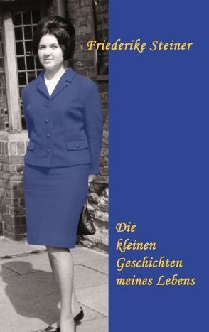 Die kleinen Geschichten meines Lebens von Steiner,  Friederike