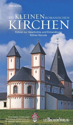 Die kleinen romanischen Kirchen von Förderverein Romanische Kirchen Köln e.V., Kier,  Hiltrud