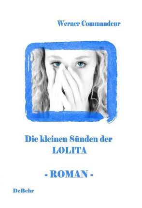Die kleinen Sünden der Lolita – Roman von Commandeur,  Werner, DeBehr,  Verlag