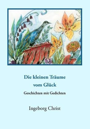 Die kleinen Träume vom Glück von Christ,  Ingeborg