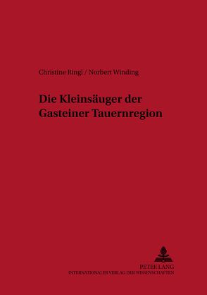 Die Kleinsäuger der Gasteiner Tauernregion von Ringl,  Christine, Winding,  Norbert