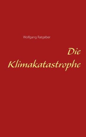 Die Klimakatastrophe von Ratgeber,  Wolfgang