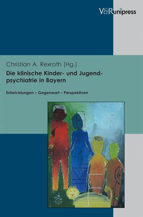 Die klinische Kinder- und Jugendpsychiatrie in Bayern von Rexroth,  Christian A.