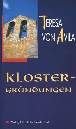 Die Klostergründungen von Reiter,  Anneliese, Sagardoy,  Antonio, Teresa de Jesús