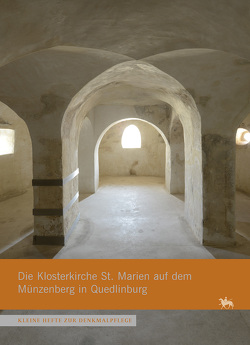 Die Klosterkirche St. Marien auf dem Münzenberg in Quedlinburg (Kleine Hefte Denkmalpflege 17) von Behrens,  Siegfried, Drott,  Udo, Schaller,  Claudia, Schlegel,  Oliver, Schütte,  Friedrich W., Wozniak,  Thomas