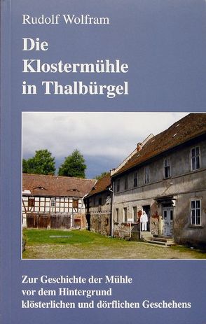Die Klostermühle in Thalbürgel von Wolfram,  Rudolf
