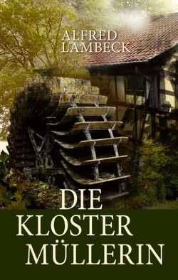 Die Klostermüllerin von Lambeck,  Alfred