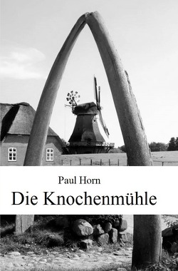 Die Knochenmühle von Horn,  Paul