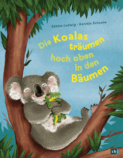 Die Koalas träumen hoch oben in den Bäumen von Ludwig,  Sabine, Schoene,  Kerstin