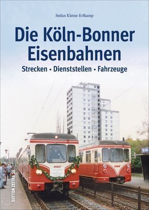 Die Köln-Bonner Eisenbahnen von Kleine-Erfkamp,  Stefan