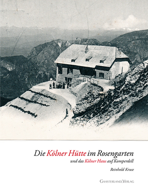 Die Kölner Hütte im Rosengarten von Kruse,  Reinhold, Sektion Rheinland-Köln e.V.,  gegr. 1876,  des DAV