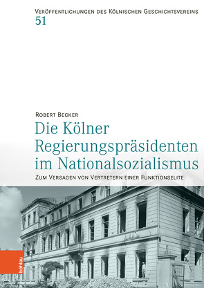 Die Kölner Regierungspräsidenten im Nationalsozialismus von Becker,  Robert