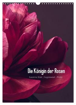 Die Königin der Rosen (Wandkalender 2024 DIN A3 hoch), CALVENDO Monatskalender von Stark Sugarsweet - Photo,  Susanne