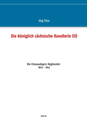 Die königlich sächsische Kavallerie (II) von Titze,  Jörg