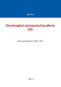 Die königlich sächsische Kavallerie (III) von Titze,  Jörg