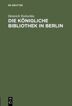 Die Königliche Bibliothek in Berlin von Treitschke,  Heinrich