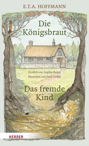 Die Königsbraut und Das fremde Kind von Dohle,  Poul, Hoffmann,  E T A, Reyer,  Sophie